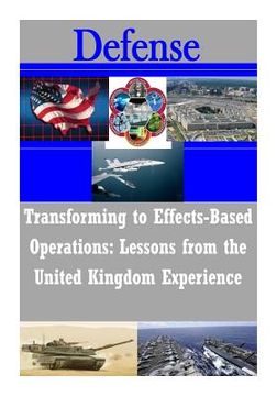 portada Transforming to Effects-Based Operations: Lessons from the United Kingdom Experience (en Inglés)