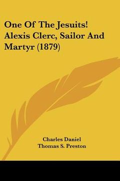 portada one of the jesuits! alexis clerc, sailor and martyr (1879) (en Inglés)