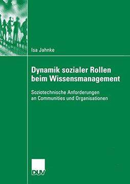 portada Dynamik Sozialer Rollen Beim Wissensmanagement: Soziotechnische Anforderungen an Communities und Organisationen (en Alemán)