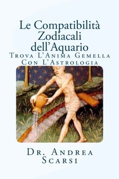 portada Le Compatibilità Zodiacali dell'Aquario: Trova L'Anima Gemella Con L'Astrologia (Volume 11) (Italian Edition)
