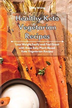 portada Healthy Keto Vegetarian Recipes: Lose Weight Easily and Feel Great With These Easy Plant-Based Keto Vegetarian Recipes (en Inglés)
