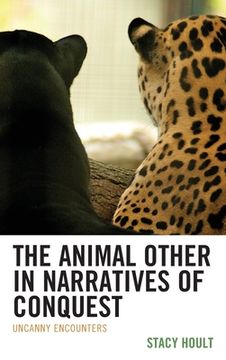 portada The Animal Other in Narratives of Conquest: Uncanny Encounters (en Inglés)