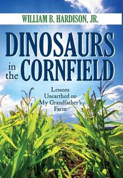 portada Dinosaurs in the Cornfield: Lessons Unearthed on My Grandfather's Farm 