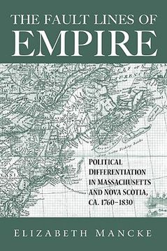portada the fault lines of empire: political differentiation in massachusetts and nova scotia, 1760-1830 (en Inglés)