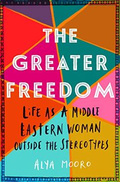 portada The Greater Freedom: Life as a Middle Eastern Woman Outside the Stereotypes (en Inglés)