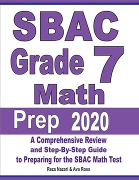 portada SBAC Grade 7 Math Prep 2020: A Comprehensive Review and Step-By-Step Guide to Preparing for the SBAC Math Test