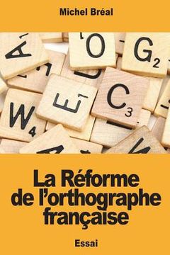 portada La Réforme de l'orthographe française (en Francés)