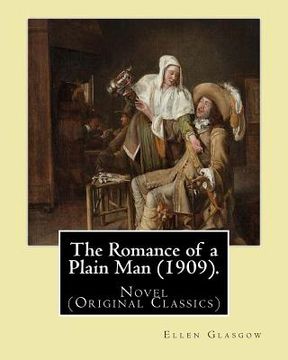 portada The Romance of a Plain Man (1909). By: Ellen Glasgow: Novel (Original Classics) (en Inglés)