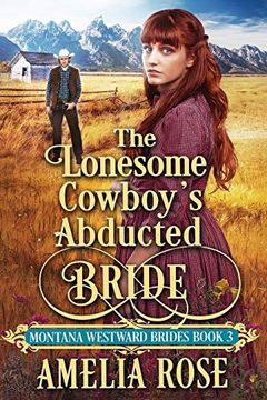 portada The Lonesome Cowboy’S Abducted Bride: Historical Western Mail Order Bride Romance (Montana Westward Brides) (en Inglés)