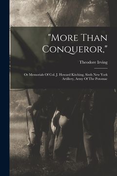 portada "more Than Conqueror,": Or Memorials Of Col. J. Howard Kitching, Sixth New York Artillery, Army Of The Potomac
