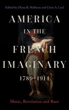 portada America in the French Imaginary, 1789-1914: Music, Revolution and Race (Music in Society and Culture) 