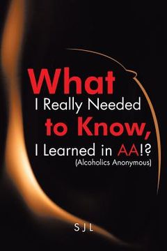 portada What I Really Needed to Know, I Learned in AA!? (Alcoholics Anonymous) (in English)