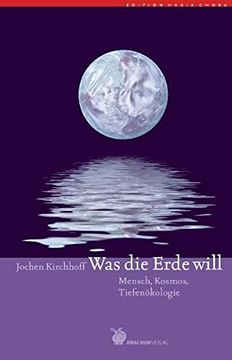 portada Was die Erde Will: Mensch, Kosmos, Tiefenökologie (en Alemán)
