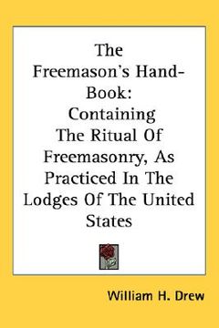 portada the freemason's hand-book: containing the ritual of freemasonry, as practiced in the lodges of the united states (en Inglés)