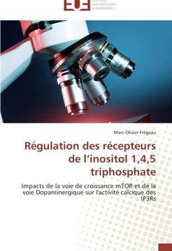 portada Régulation des récepteurs de l'inositol 1,4,5 triphosphate: Impacts de la voie de croissance mTOR et de la voie Dopaminergique sur l'activité calcique des IP3Rs