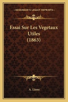 portada Essai Sur Les Vegetaux Utiles (1863) (in French)