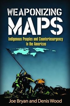 portada Weaponizing Maps: Indigenous Peoples and Counterinsurgency in the Americas (in English)