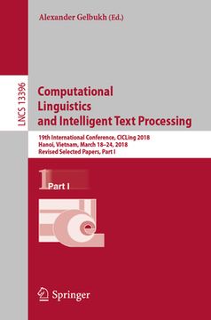 portada Computational Linguistics and Intelligent Text Processing: 19th International Conference, Cicling 2018, Hanoi, Vietnam, March 18-24, 2018, Revised Sel (en Inglés)