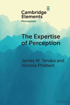portada The Expertise of Perception: How Experience Changes the way we see the World (Elements in Perception) (en Inglés)