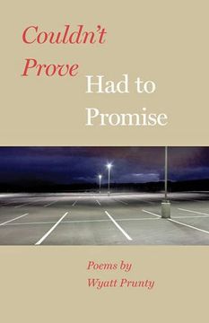 portada Couldn't Prove, Had to Promise (Johns Hopkins: Poetry and Fiction)