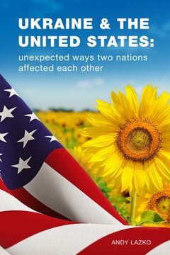 portada Ukraine & the United States: unexpected ways two nations affected each other (en Inglés)