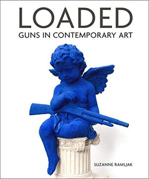 portada Loaded: Guns in Contemporary art (en Inglés)