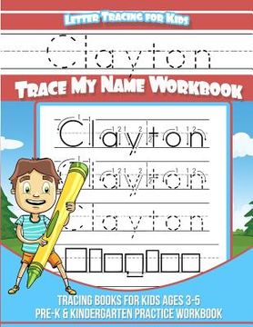 portada Clayton Letter Tracing for Kids Trace my Name Workbook: Tracing Books for Kids ages 3 - 5 Pre-K & Kindergarten Practice Workbook (en Inglés)