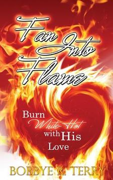 portada Fan Into Flame: Burn White-Hot with His Love (en Inglés)
