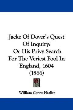 portada jacke of dover's quest of inquiry: or his privy search for the veriest fool in england, 1604 (1866) (in English)