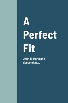 portada A Perfect Fit: John H. Mohn and descendants. (en Inglés)