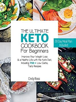 portada The Ultimate Keto Cookbook for Beginners: Improve Your Weight Loss & a Healthy Life With the Keto Diet, Including 750 + low Carbs, Tasty Recipes. | 28 day Meal Plan Included |. 