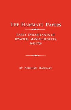 portada the hammatt papers: early inhabitants of ipswich, massachusetts, 1633-1700 (in English)