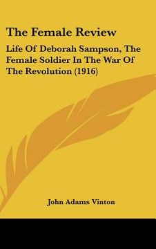 portada the female review: life of deborah sampson, the female soldier in the war of the revolution (1916) (in English)