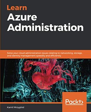 portada Learn Azure Administration: Solve Your Cloud Administration Issues Relating to Networking, Storage, and Identity Management Speedily and Efficiently 