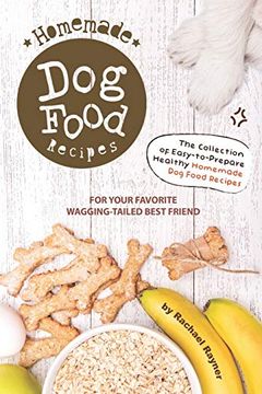 portada Homemade dog Food Recipes: The Collection of Easy-To-Prepare Healthy Homemade dog Food Recipes - for Your Favorite Wagging-Tailed Best Friend (in English)