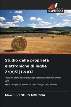 portada Studio delle proprietà elettroniche di leghe Zr(x)Si(1-x)O2 (en Italiano)