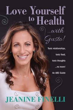 portada Love Yourself to Health... with Gusto!: Toxic Relationships, Toxic Food, Toxic Thoughts... No More! (en Inglés)