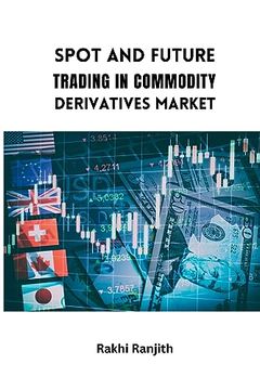 portada Spot and Future Trading in Commodity Derivatives Market (en Inglés)