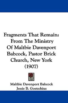portada fragments that remain: from the ministry of maltbie davenport babcock, pastor brick church, new york (1907) (in English)