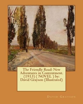 portada The Friendly Road: New Adventures in Contentment. (1913) ( NOVEL ) by: David Grayson (Illustrated)