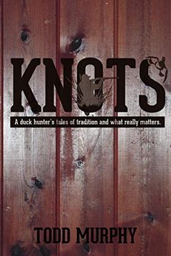 portada Knots a Duck Hunter's Tales of Tradition and What Really Matters 