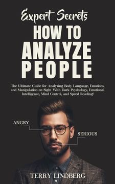 portada Expert Secrets - How to Analyze People: The Ultimate Guide for Analyzing Body Language, Emotions, and Manipulation on Sight With Dark Psychology, Emot (in English)
