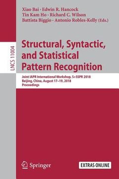 portada Structural, Syntactic, and Statistical Pattern Recognition: Joint Iapr International Workshop, S+sspr 2018, Beijing, China, August 17-19, 2018, Procee (in English)