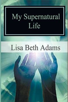 portada My Supernatural Life: Why you can't convince me there is no God (en Inglés)