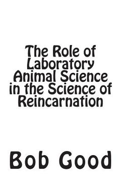 portada The Role of Laboratory Animal Science in the Science of Reincarnation (en Inglés)