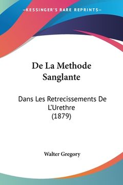portada De La Methode Sanglante: Dans Les Retrecissements De L'Urethre (1879) (en Francés)