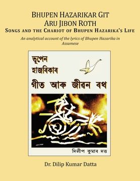 portada Bhupen Hazarikar Git Aru Jibon Rath Songs and the Chariot of Bhupen Hazarika's Life: An analytical account of the lyrics of Bhupen Hazarika in Assames (en Assamese)