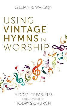 portada Using Vintage Hymns in Worship: Hidden Treasures Rediscovered for Today'S Church (en Inglés)