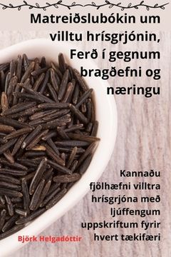 portada Matreiðslubókin um villtu hrísgrjónin, Ferð í gegnum bragðefni og næringu