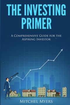 portada The Investing Primer: A Comprehensive Guide for the Aspiring Investor (en Inglés)